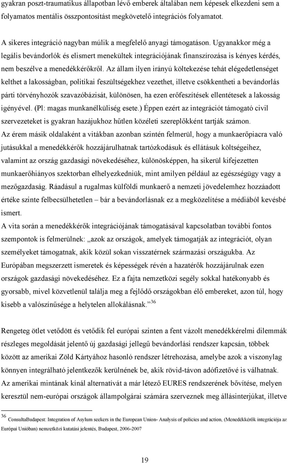 Ugyanakkor még a legális bevándorlók és elismert menekültek integrációjának finanszírozása is kényes kérdés, nem beszélve a menedékkérőkről.