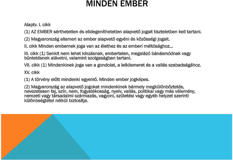 cikk (1) Senkit nem lehet kínzásnak, embertelen, megalázó bánásmódnak vagy büntetésnek alávetni, valamint szolgaságban tartani. VII.