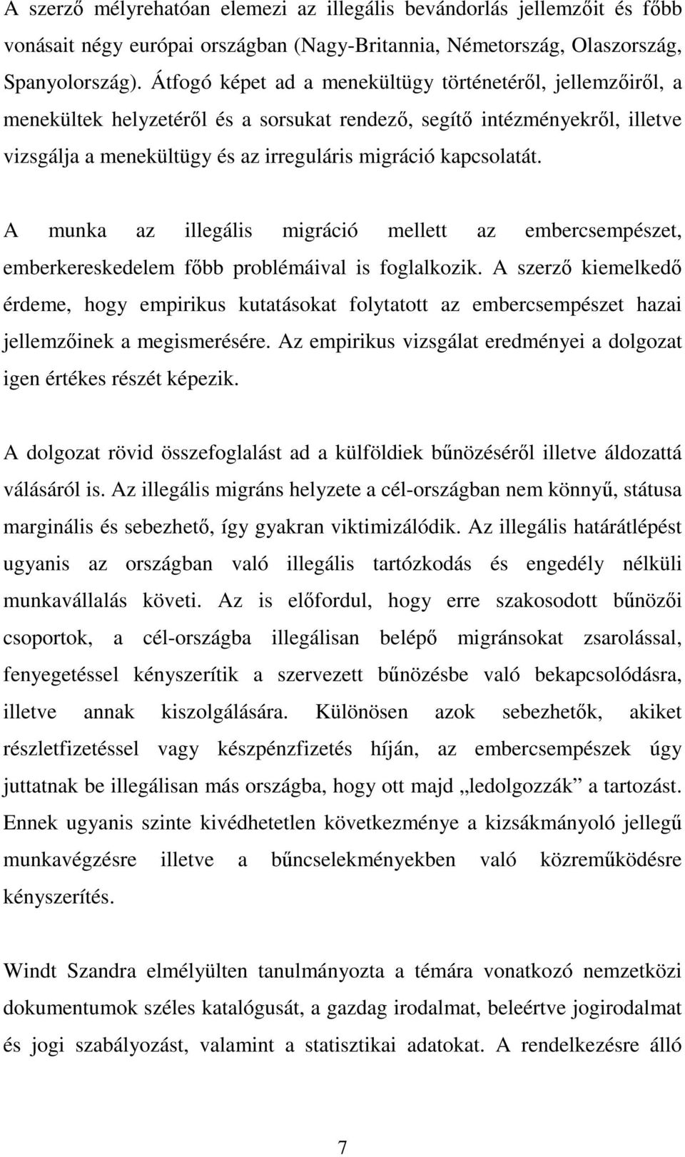 A munka az illegális migráció mellett az embercsempészet, emberkereskedelem főbb problémáival is foglalkozik.