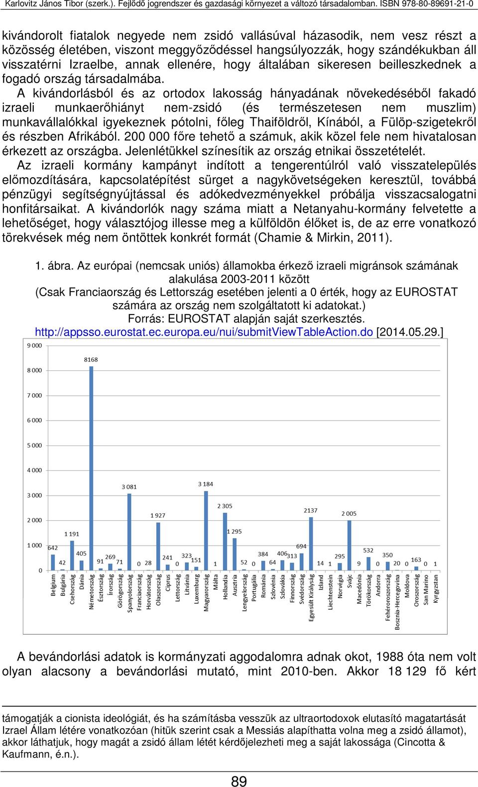 ellenére, hogy általában sikeresen beilleszkednek a fogadó ország társadalmába.