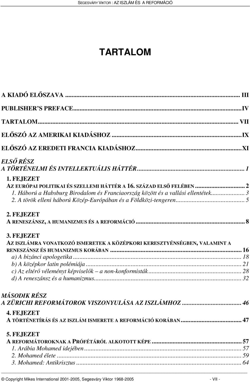 Háború a Habsburg Birodalom és Franciaország között és a vallási ellentétek... 3 2. A török elleni háború Közép-Európában és a Földközi-tengeren... 5 2.