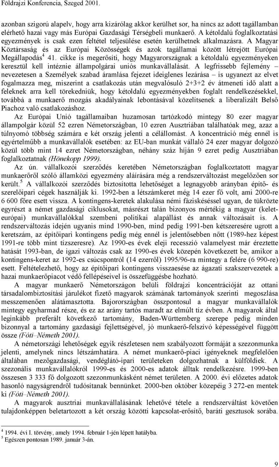 A Magyar Köztársaság és az Európai Közösségek és azok tagállamai között létrejött Európai Megállapodás 4 41.