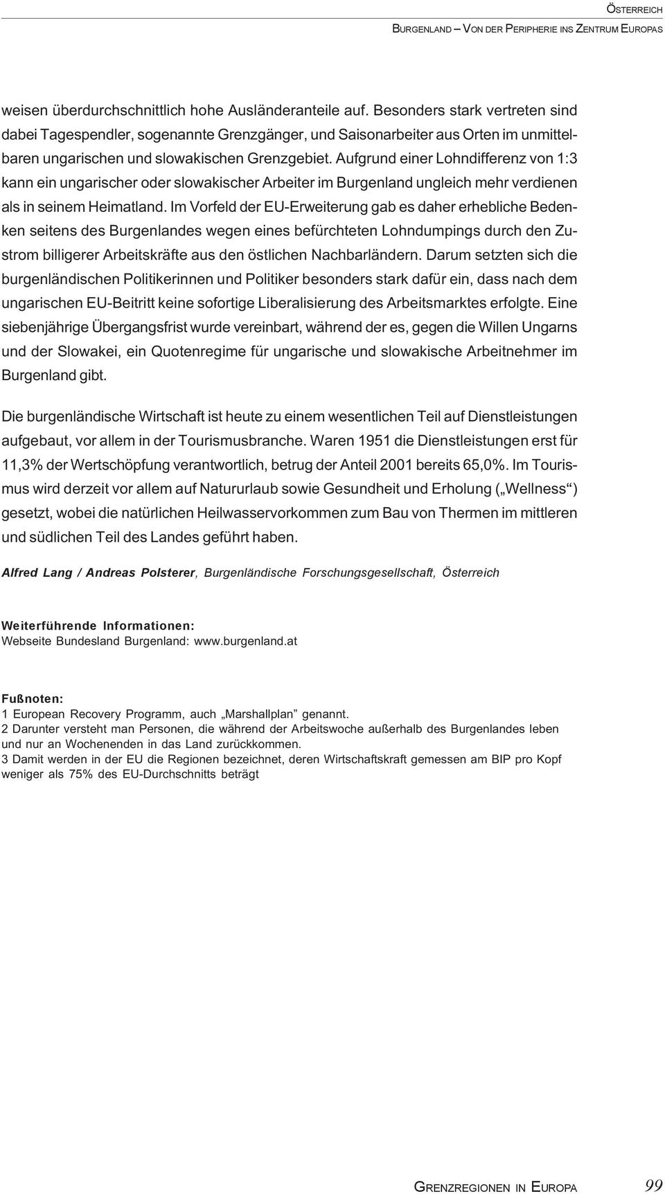 Aufgrund einer Lohndifferenz von 1:3 kann ein ungarischer oder slowakischer Arbeiter im Burgenland ungleich mehr verdienen als in seinem Heimatland.