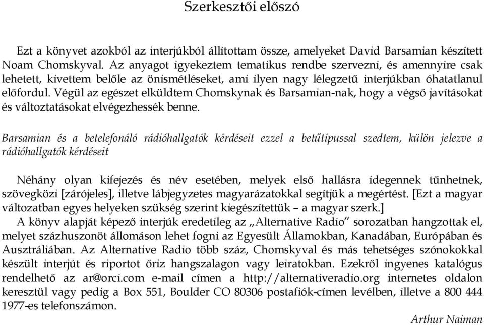 Végül az egészet elküldtem Chomskynak és Barsamian-nak, hogy a végső javításokat és változtatásokat elvégezhessék benne.