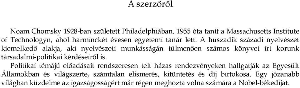 A huszadik századi nyelvészet kiemelkedő alakja, aki nyelvészeti munkásságán túlmenően számos könyvet írt korunk társadalmi-politikai