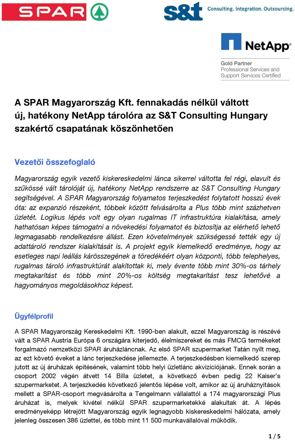 váltotta fel régi, elavult és szűkössé vált tárolóját új, hatékony NetApp rendszerre az S&T Consulting Hungary segítségével.