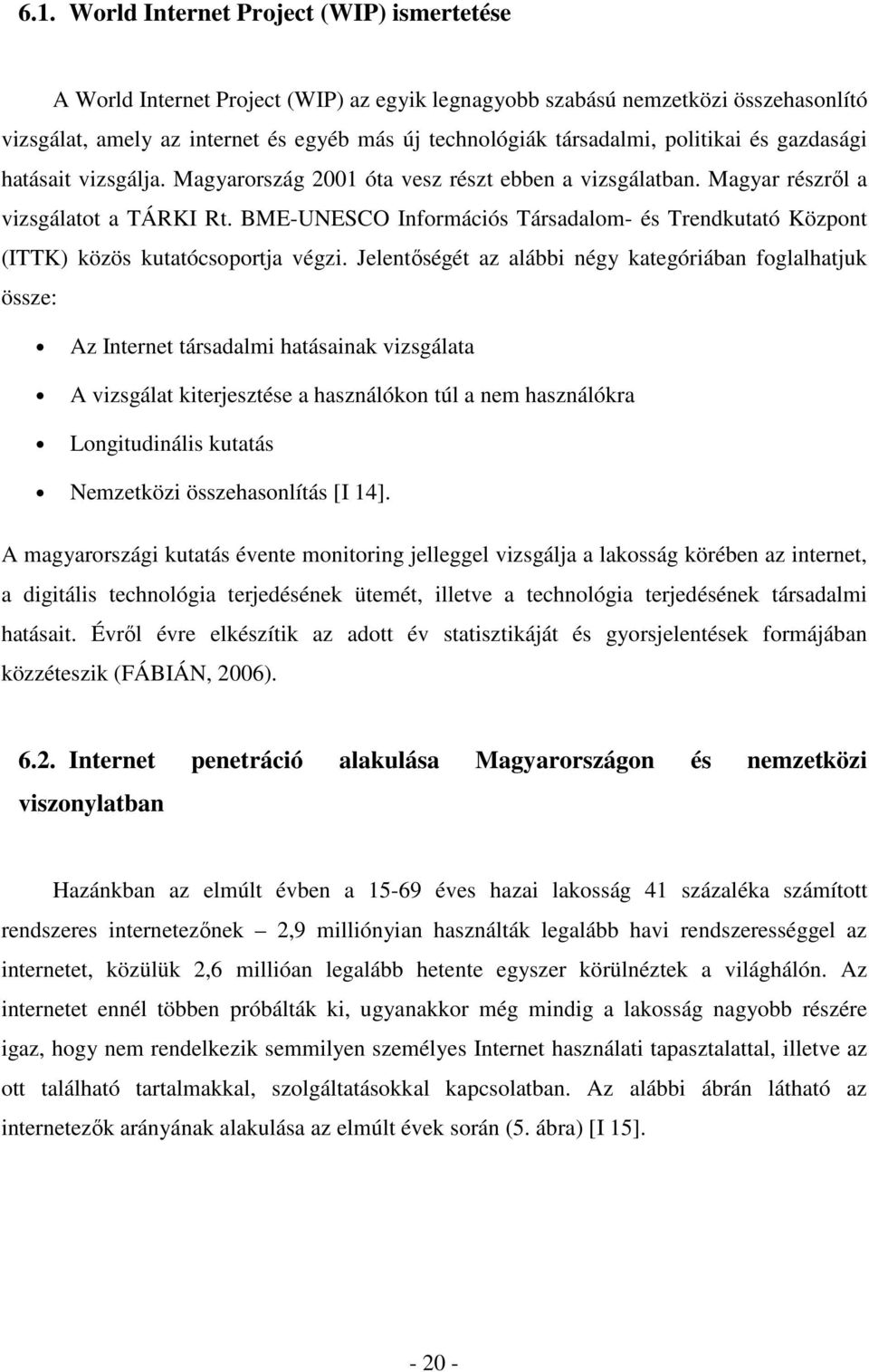 BME-UNESCO Információs Társadalom- és Trendkutató Központ (ITTK) közös kutatócsoportja végzi.