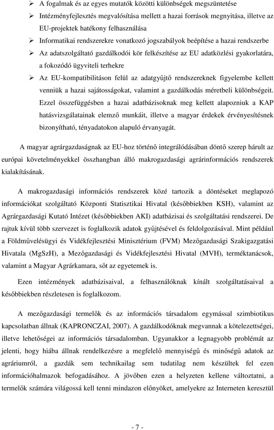 felül az adatgyőjtı rendszereknek figyelembe kellett venniük a hazai sajátosságokat, valamint a gazdálkodás méretbeli különbségeit.