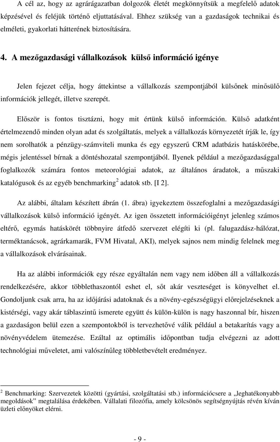 A mezıgazdasági vállalkozások külsı információ igénye Jelen fejezet célja, hogy áttekintse a vállalkozás szempontjából külsınek minısülı információk jellegét, illetve szerepét.