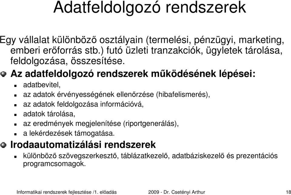 Az adatfeldolgozó rendszerek működésének lépései: adatbevitel, az adatok érvényességének ellenőrzése (hibafelismerés), az adatok