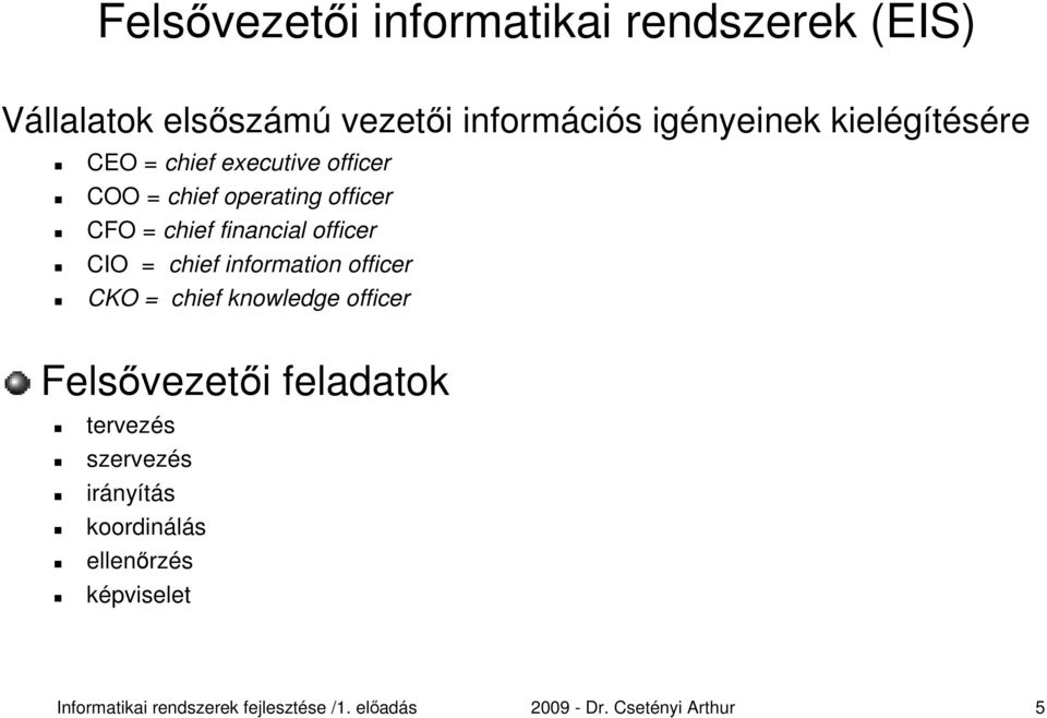 CFO = chief financial officer CIO = chief information officer CKO = chief knowledge