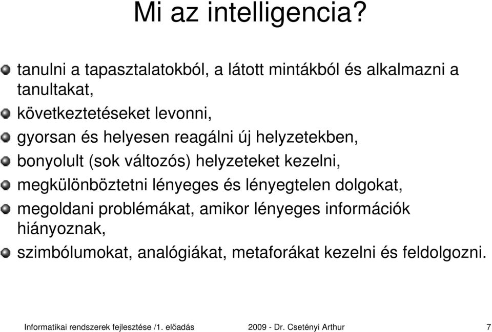 levonni, gyorsan és helyesen reagálni új helyzetekben, bonyolult (sok változós) helyzeteket