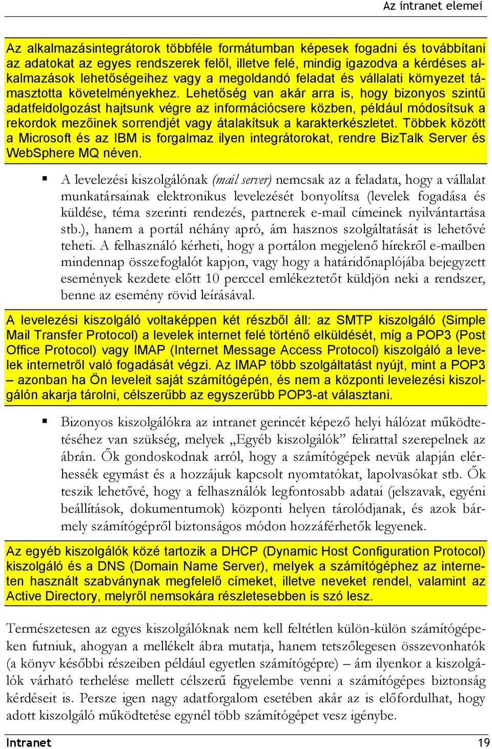 Lehetőség van akár arra is, hogy bizonyos szintű adatfeldolgozást hajtsunk végre az információcsere közben, például módosítsuk a rekordok mezőinek sorrendjét vagy átalakítsuk a karakterkészletet.