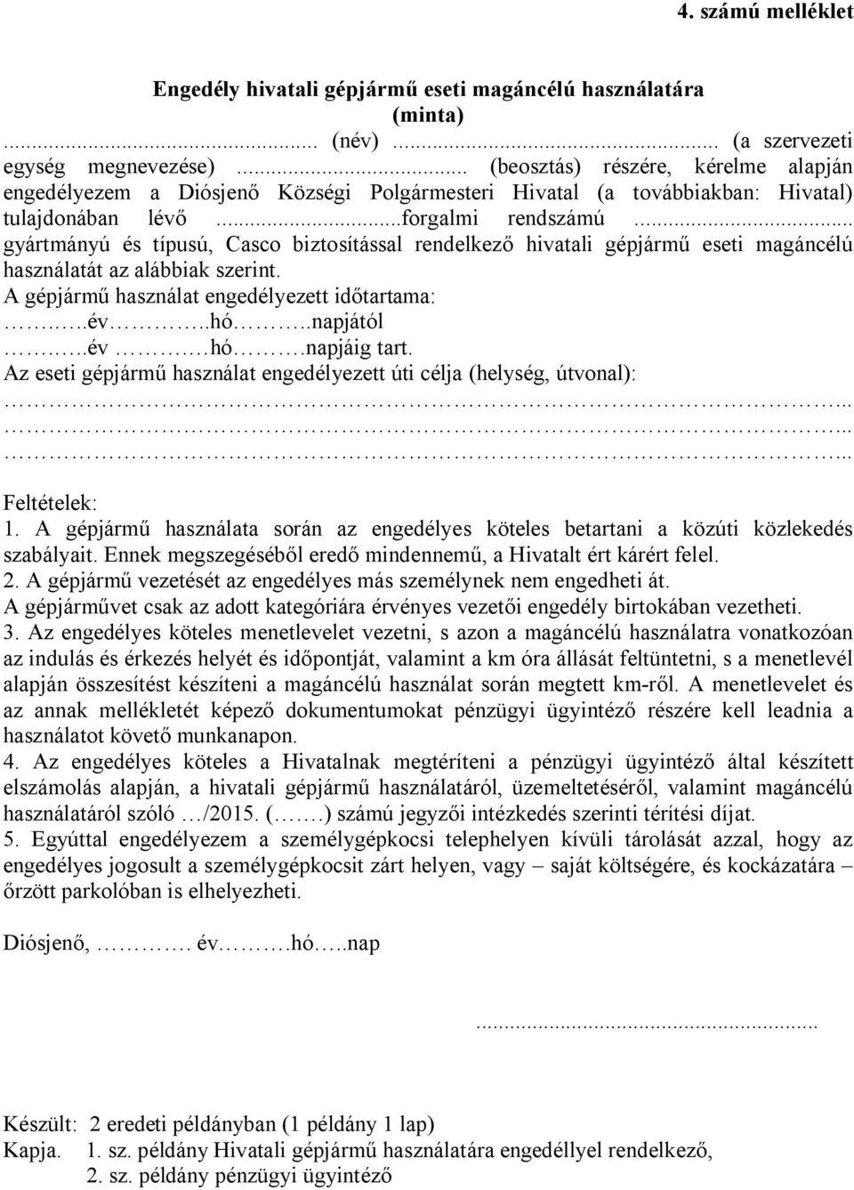 .. gyártmányú és típusú, Casco biztosítással rendelkező hivatali gépjármű eseti magáncélú használatát az alábbiak szerint. A gépjármű használat engedélyezett időtartama:...év..hó..napjától...év. hó.