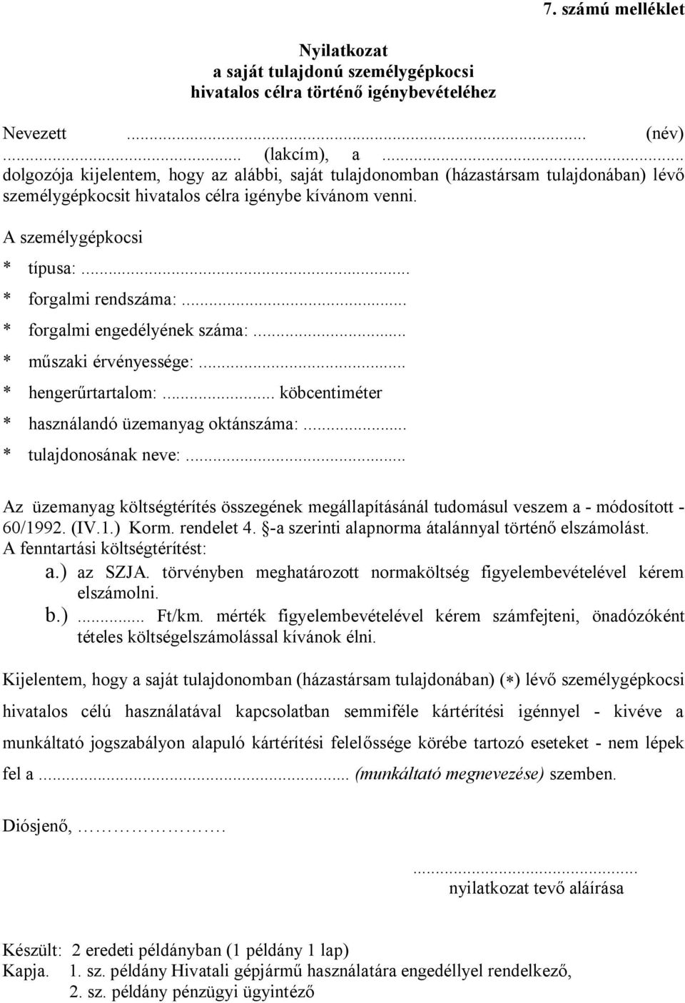 .. * forgalmi engedélyének száma:... * műszaki érvényessége:... * hengerűrtartalom:... köbcentiméter * használandó üzemanyag oktánszáma:... * tulajdonosának neve:.