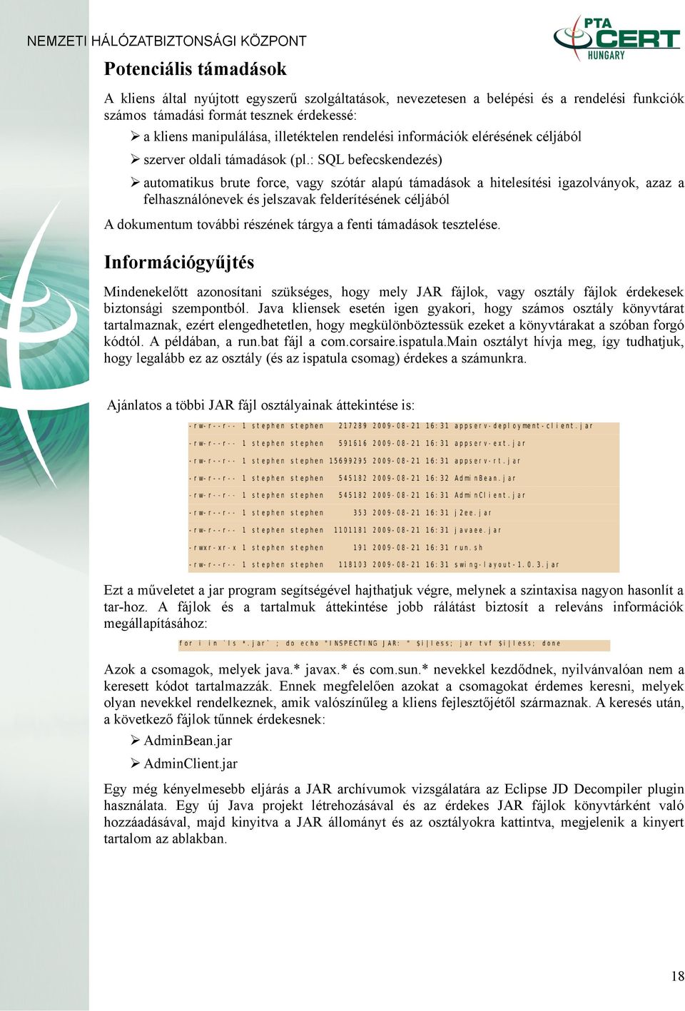 : SQL befecskendezés) automatikus brute force, vagy szótár alapú támadások a hitelesítési igazolványok, azaz a felhasználónevek és jelszavak felderítésének céljából A dokumentum további részének