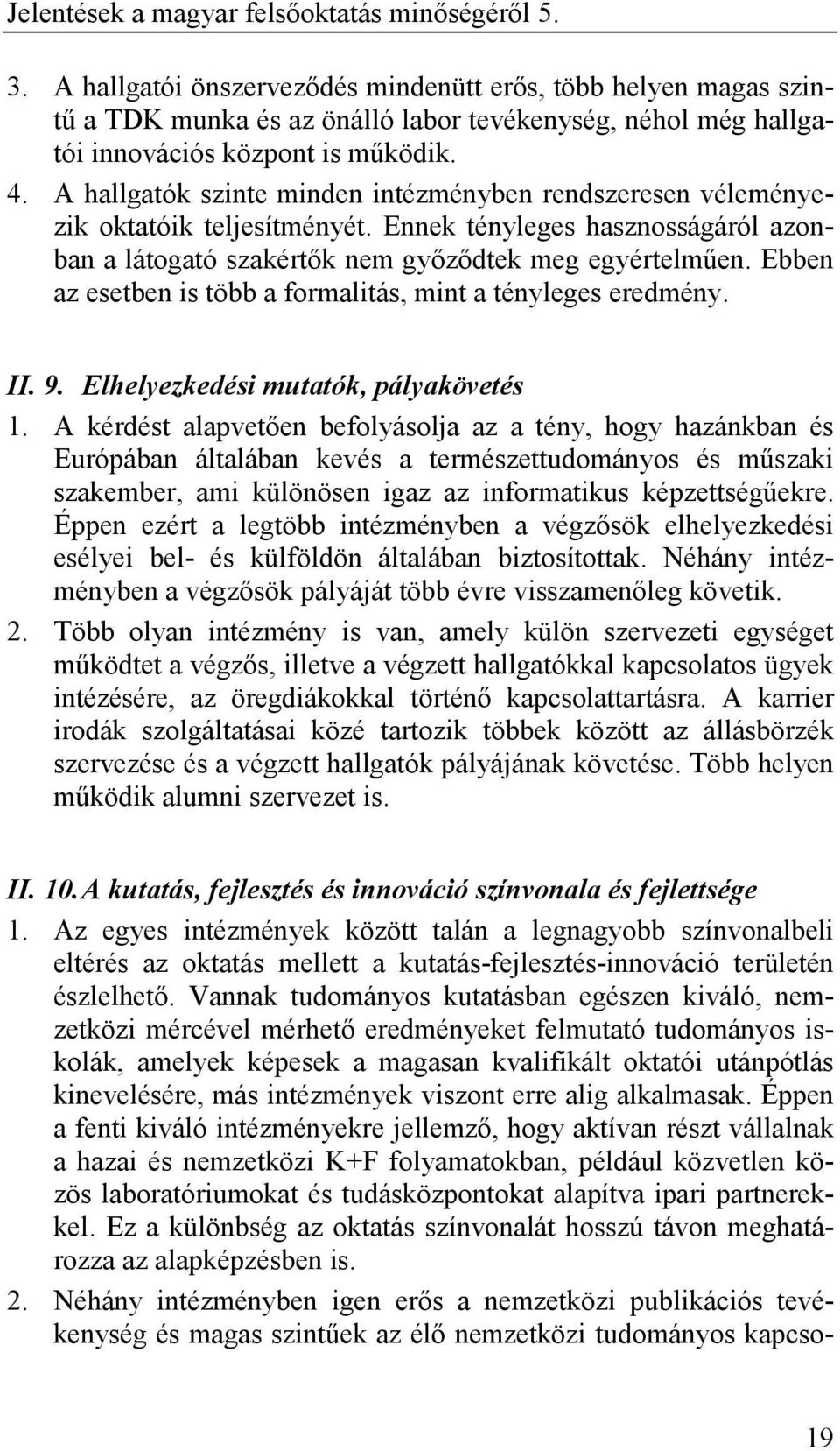 Ebben az esetben is több a formalitás, mint a tényleges eredmény. II. 9. Elhelyezkedési mutatók, pályakövetés 1.