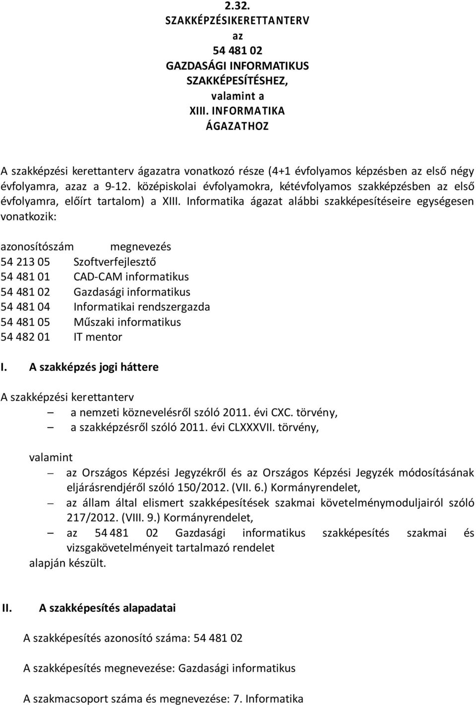 középiskolai évfolyamokra, kétévfolyamos szakképzésben az első évfolyamra, előírt tartalom) a III.