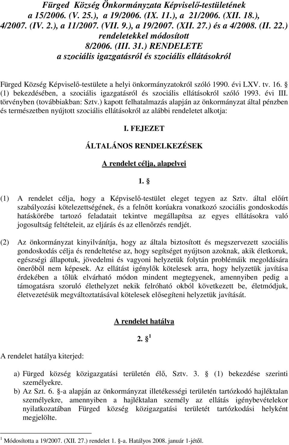 (1) bekezdésében, a szociális igazgatásról és szociális ellátásokról szóló 1993. évi III. törvényben (továbbiakban: Sztv.