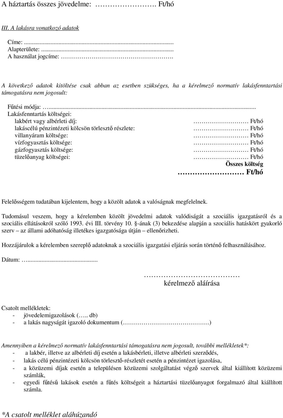 .. Lakásfenntartás költségei: lakbért vagy albérleti díj: Ft/hó lakáscélú pénzintézeti kölcsön törlesztő részlete: Ft/hó villanyáram költsége: Ft/hó vízfogyasztás költsége: Ft/hó gázfogyasztás