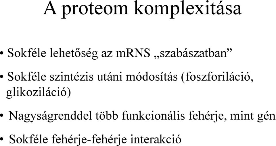 (foszforiláció, glikoziláció) Nagyságrenddel több