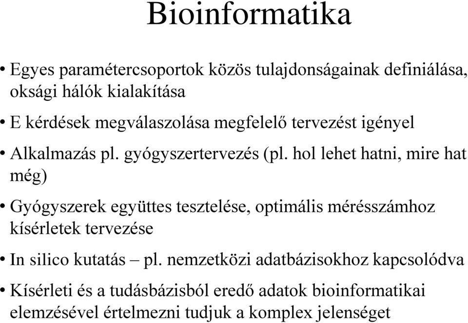 hol lehet hatni, mire hat még) Gyógyszerek együttes tesztelése, optimális mérésszámhoz kísérletek tervezése In silico