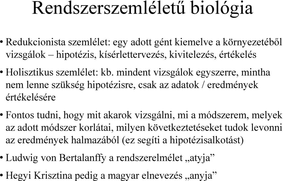 mindent vizsgálok egyszerre, mintha nem lenne szükség hipotézisre, csak az adatok / eredmények értékelésére Fontos tudni, hogy mit akarok