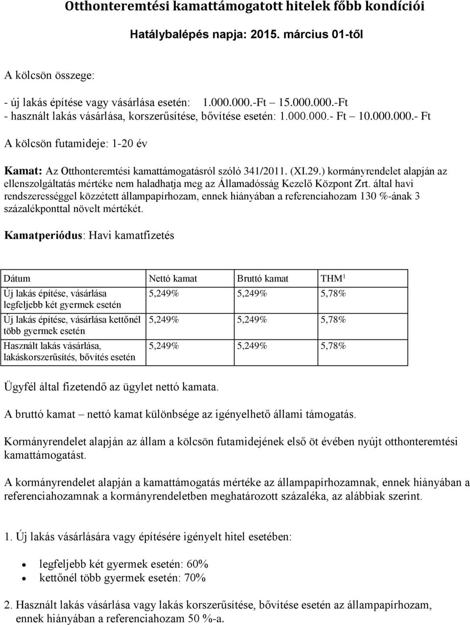 (XI.29.) kormányrendelet alapján az ellenszolgáltatás mértéke nem haladhatja meg az Államadósság Kezelő Központ Zrt.