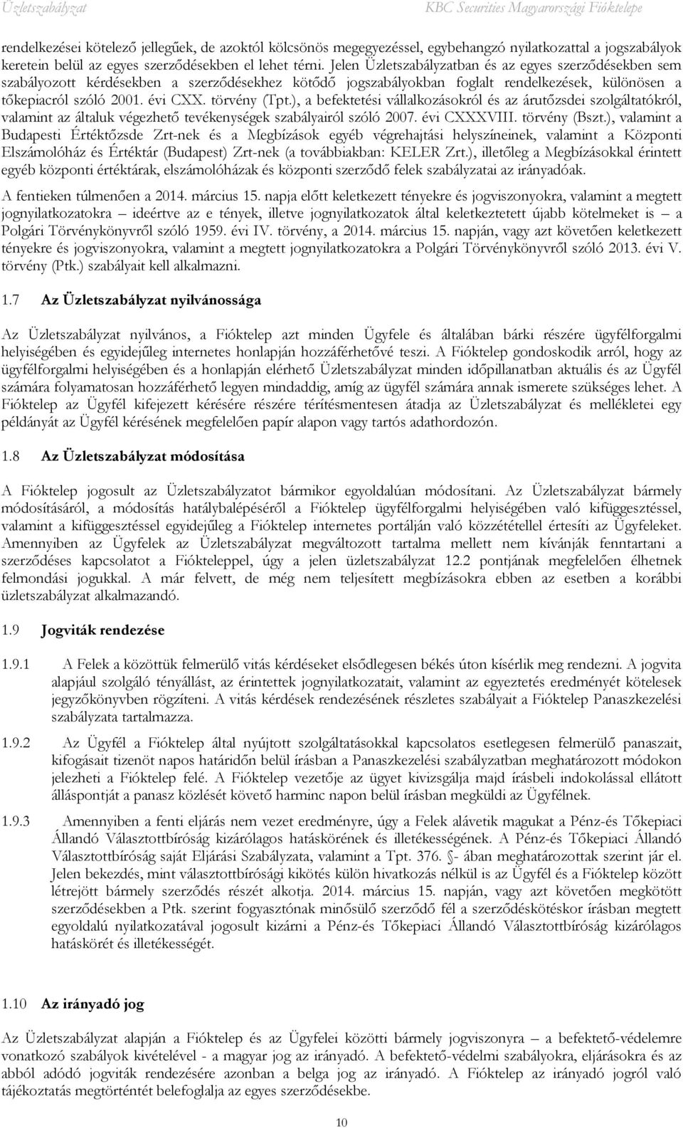 törvény (Tpt.), a befektetési vállalkozásokról és az árutőzsdei szolgáltatókról, valamint az általuk végezhető tevékenységek szabályairól szóló 2007. évi CXXXVIII. törvény (Bszt.