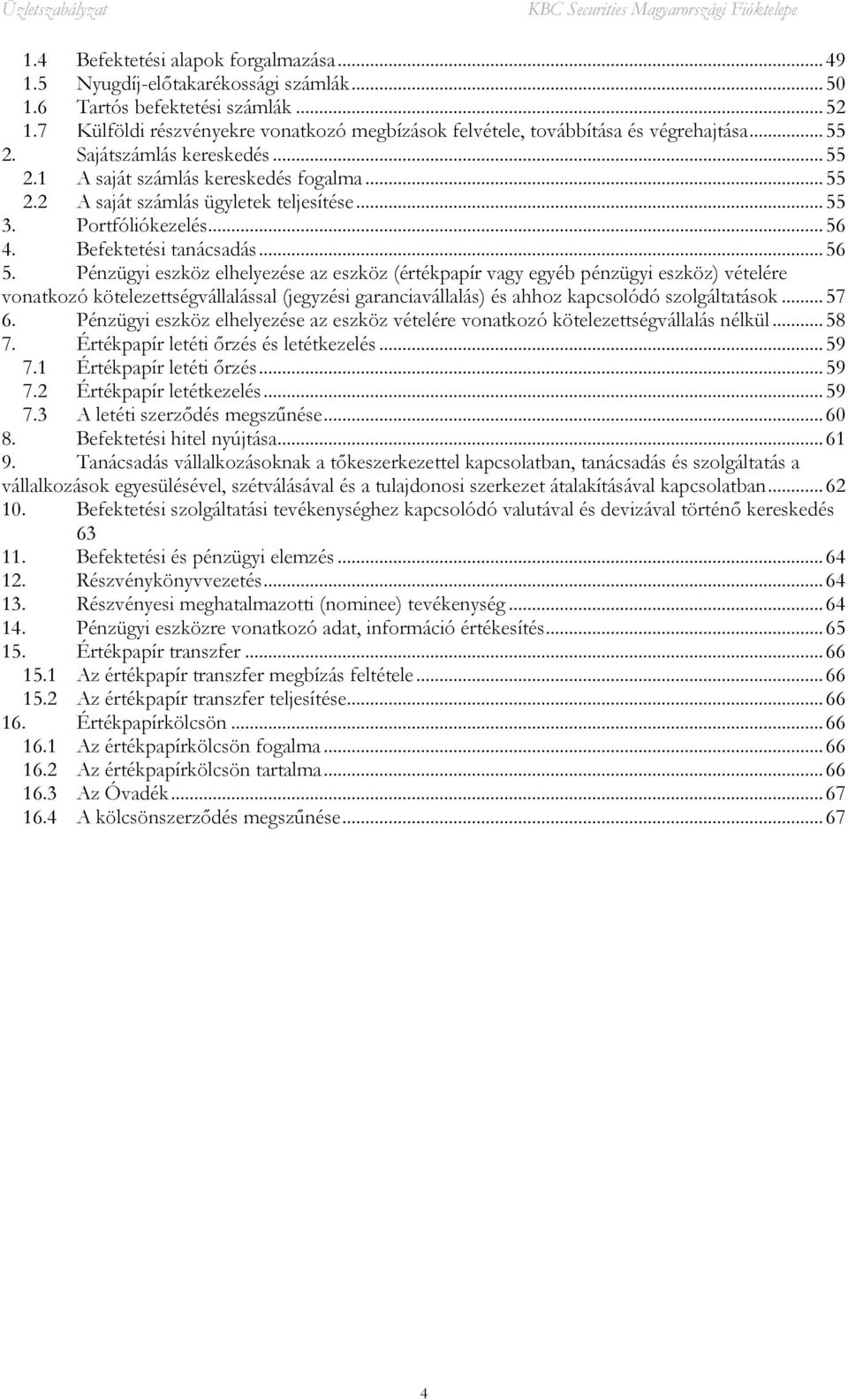 .. 55 3. Portfóliókezelés... 56 4. Befektetési tanácsadás... 56 5.