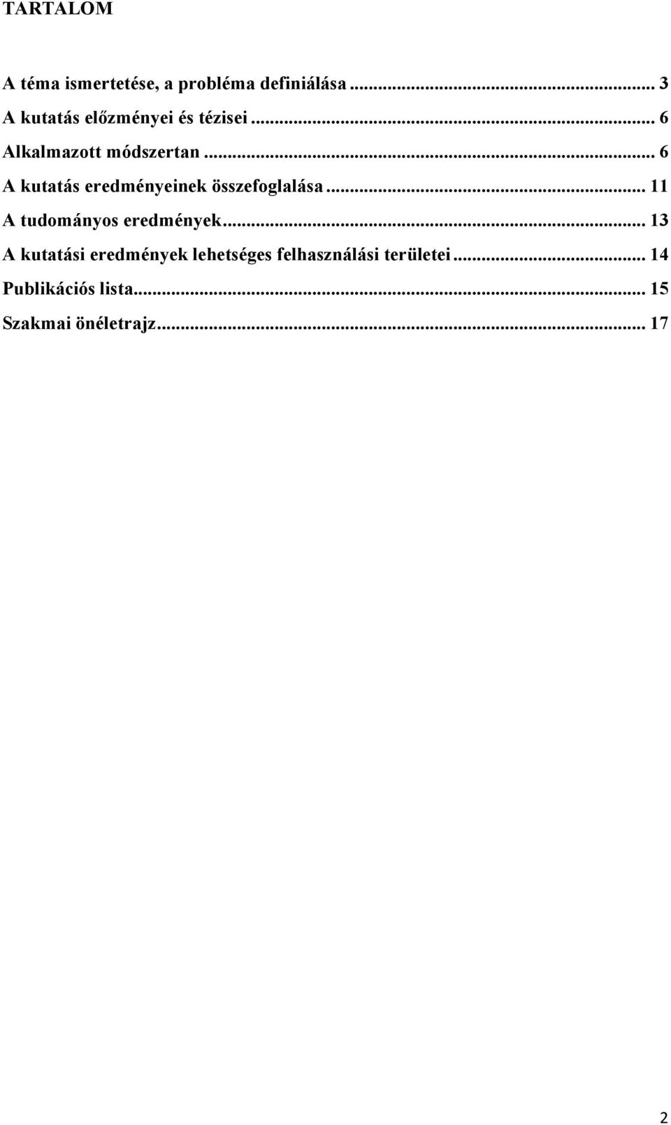 .. 6 A kutatás eredményeinek összefoglalása... 11 A tudományos eredmények.