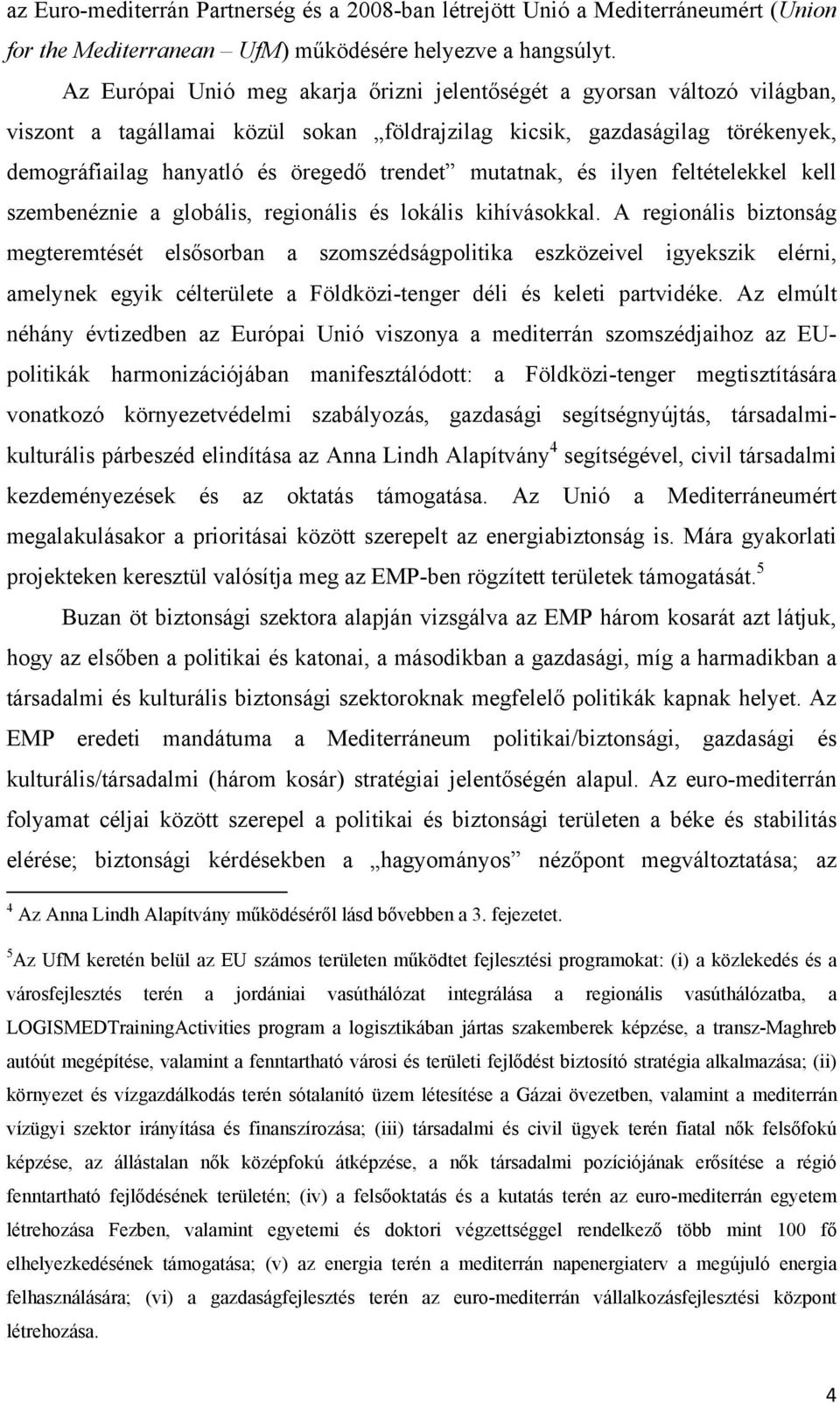 mutatnak, és ilyen feltételekkel kell szembenéznie a globális, regionális és lokális kihívásokkal.