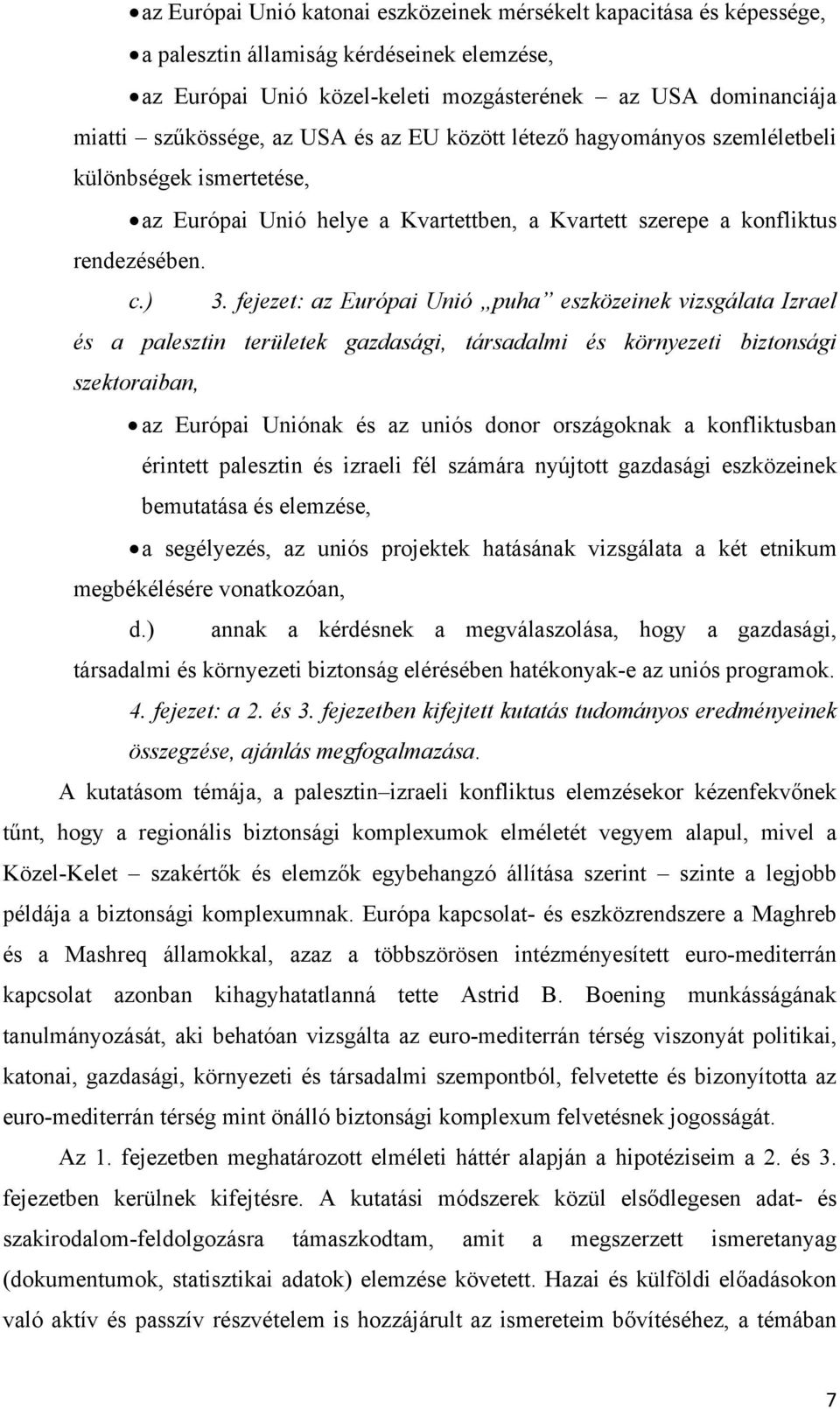 fejezet: az Európai Unió puha eszközeinek vizsgálata Izrael és a palesztin területek gazdasági, társadalmi és környezeti biztonsági szektoraiban, az Európai Uniónak és az uniós donor országoknak a