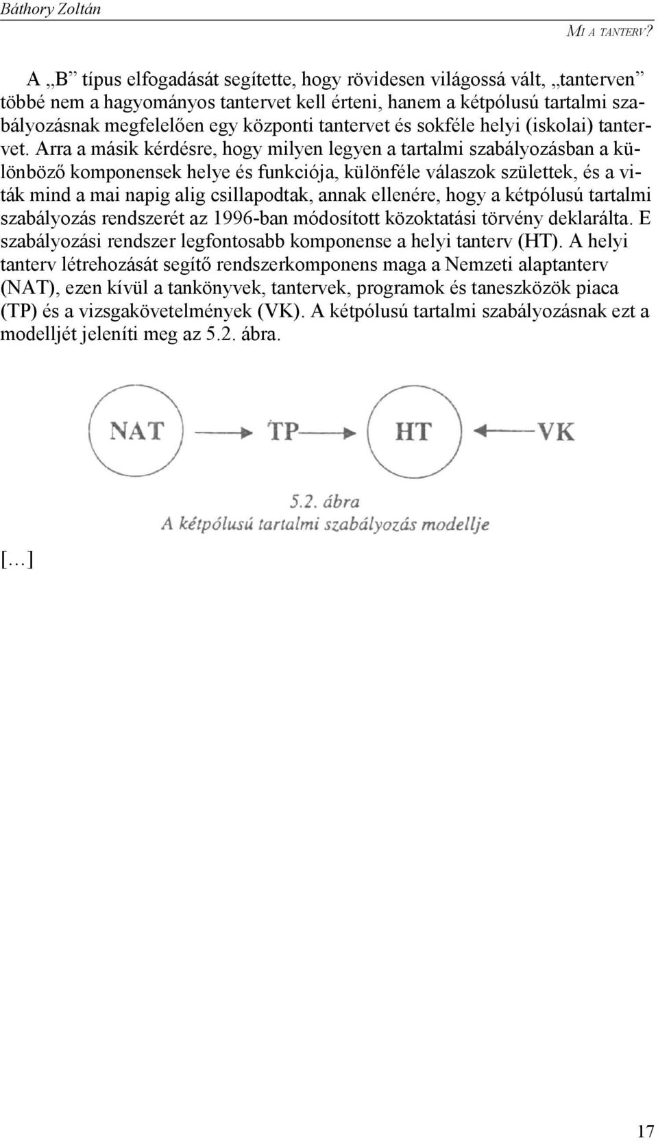 és sokféle helyi (iskolai) tantervet.