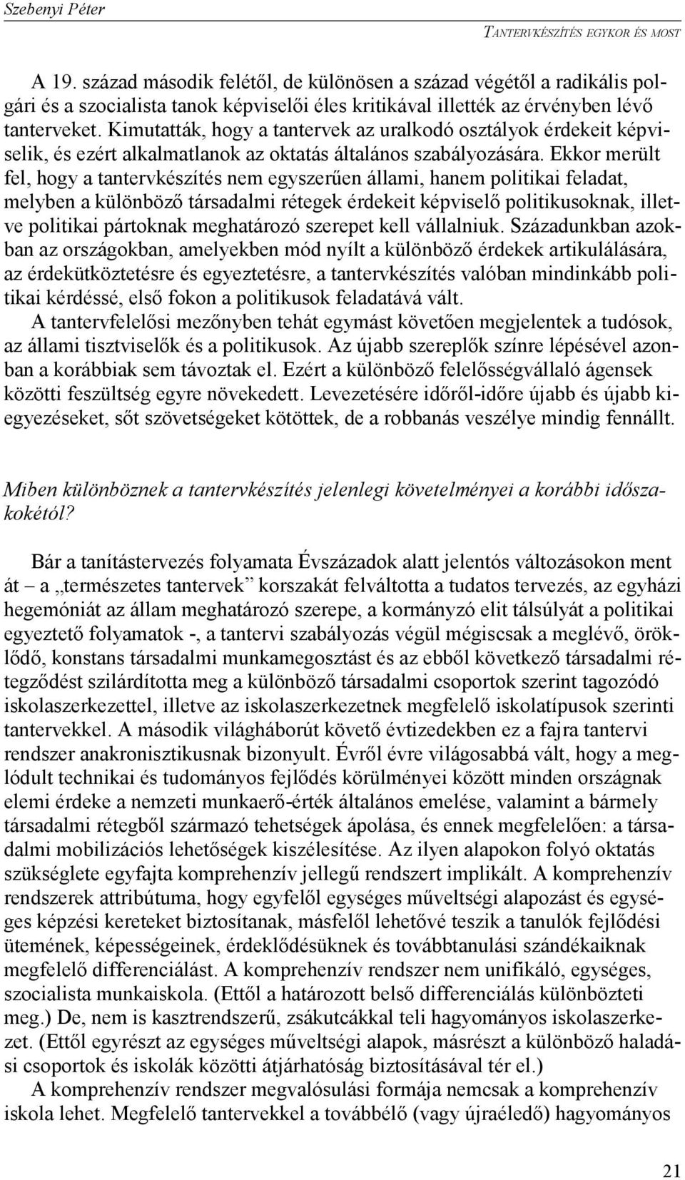 Kimutatták, hogy a tantervek az uralkodó osztályok érdekeit képviselik, és ezért alkalmatlanok az oktatás általános szabályozására.