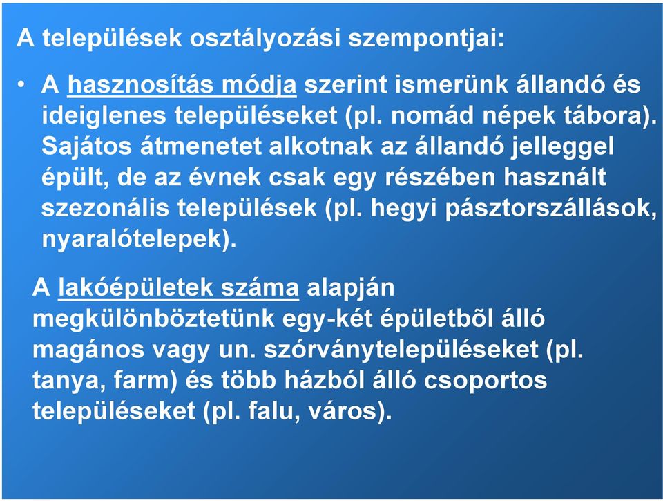 Sajátos átmenetet alkotnak az állandó jelleggel épült, de az évnek csak egy részében használt szezonális települések (pl.