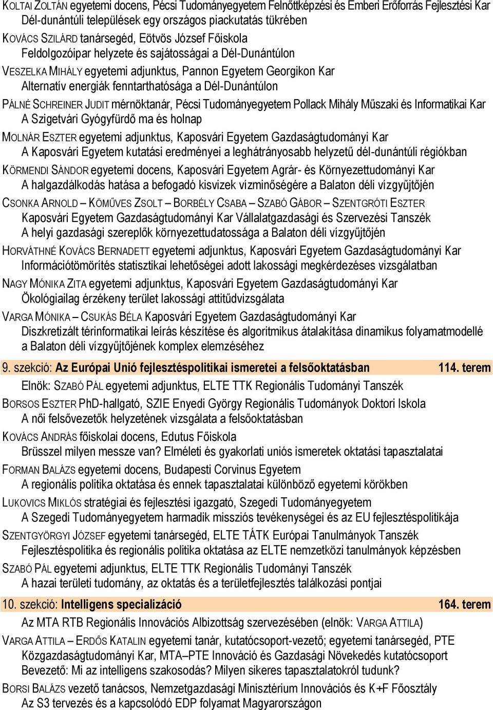 SCHREINER JUDIT mérnöktanár, Pécsi Tudományegyetem Pollack Mihály Műszaki és Informatikai Kar A Szigetvári Gyógyfürdő ma és holnap MOLNÁR ESZTER egyetemi adjunktus, Kaposvári Egyetem