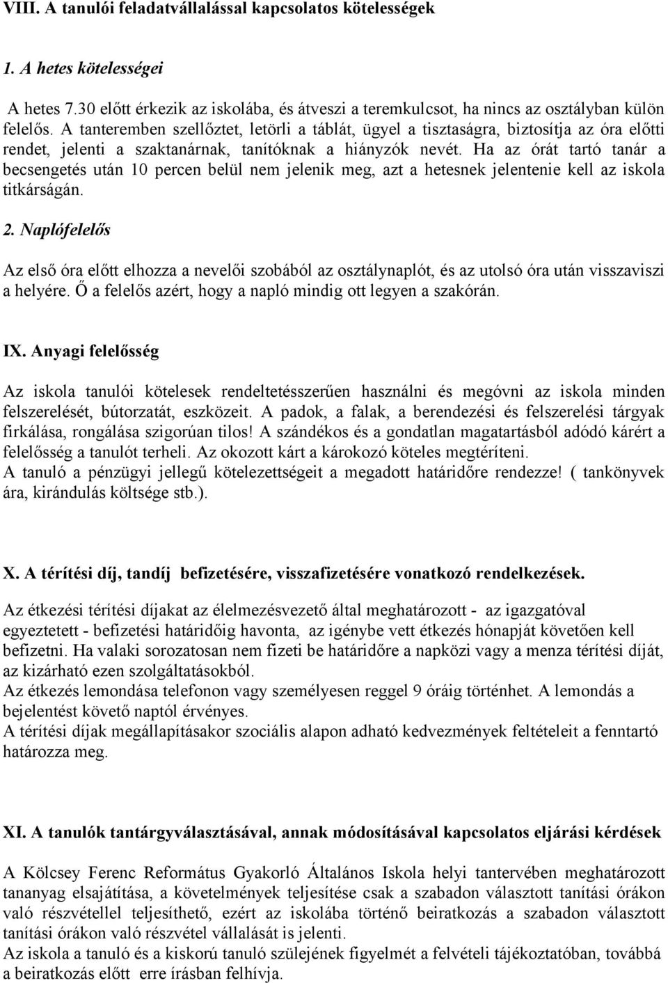 Ha az órát tartó tanár a becsengetés után 10 percen belül nem jelenik meg, azt a hetesnek jelentenie kell az iskola titkárságán. 2.