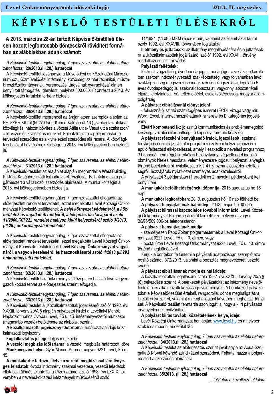 án tartott Képviselı-testületi ülésen hozott legfontosabb döntésekrıl rövidített formában az alábbiakban adunk számot: hozta: 29/2013.(III.28.