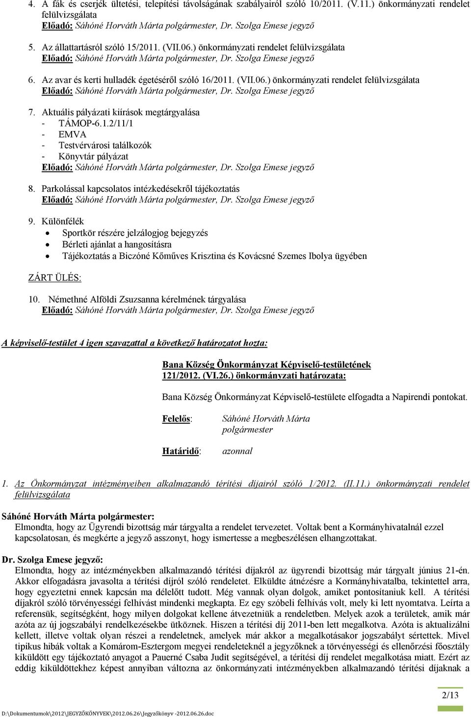 1.2/11/1 - EMVA - Testvérvárosi találkozók - Könyvtár pályázat 8. Parkolással kapcsolatos intézkedésekről tájékoztatás 9.