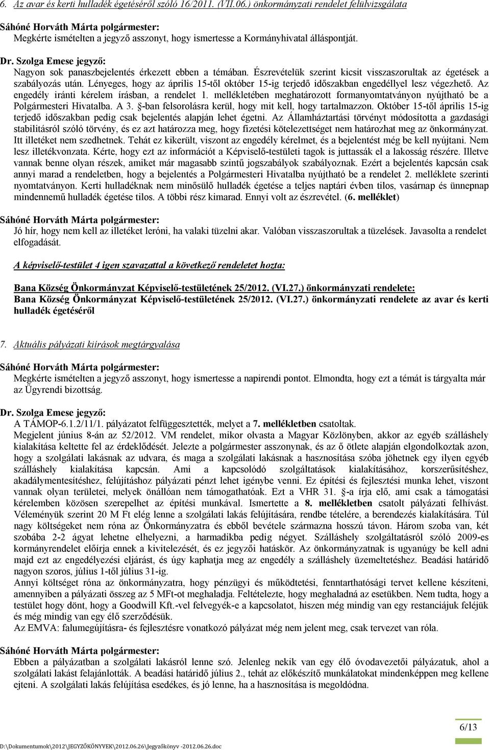 Lényeges, hogy az április 15-től október 15-ig terjedő időszakban engedéllyel lesz végezhető. Az engedély iránti kérelem írásban, a rendelet 1.