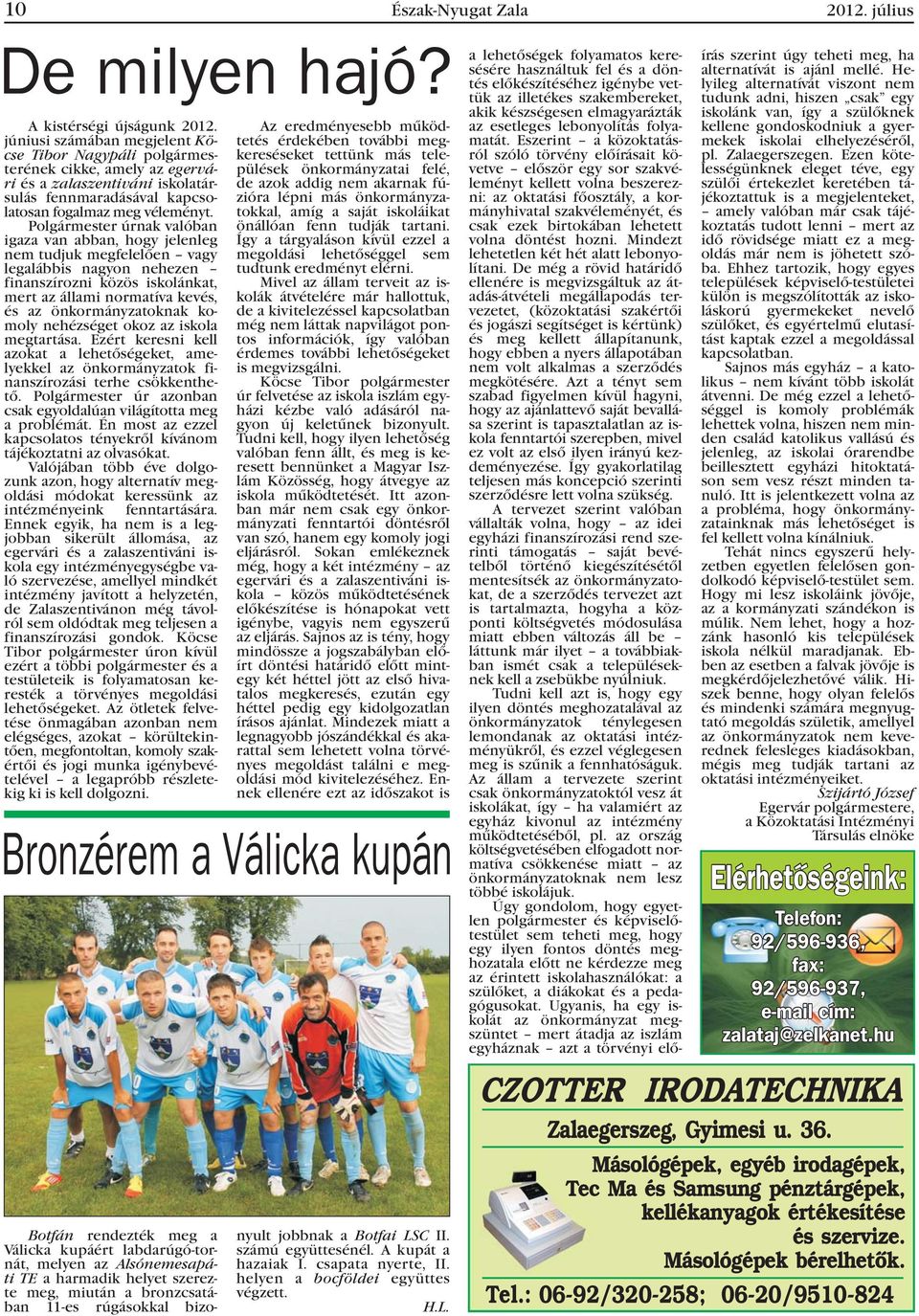 júniusi számában megjelent Köcse Tibor Nagypáli polgármesterének cikke, amely az egervári és a zalaszentiváni iskolatársulás fennmaradásával kapcsolatosan fogalmaz meg véleményt.