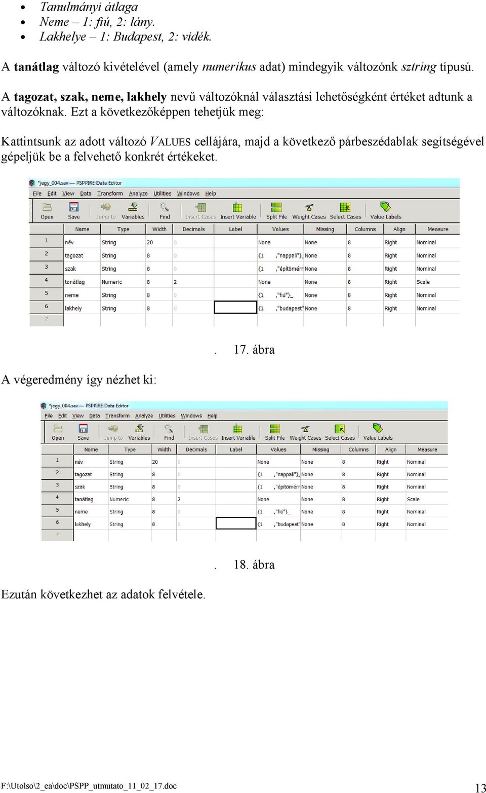 A tagozat, szak, neme, lakhely nevű változóknál választási lehetőségként értéket adtunk a változóknak.