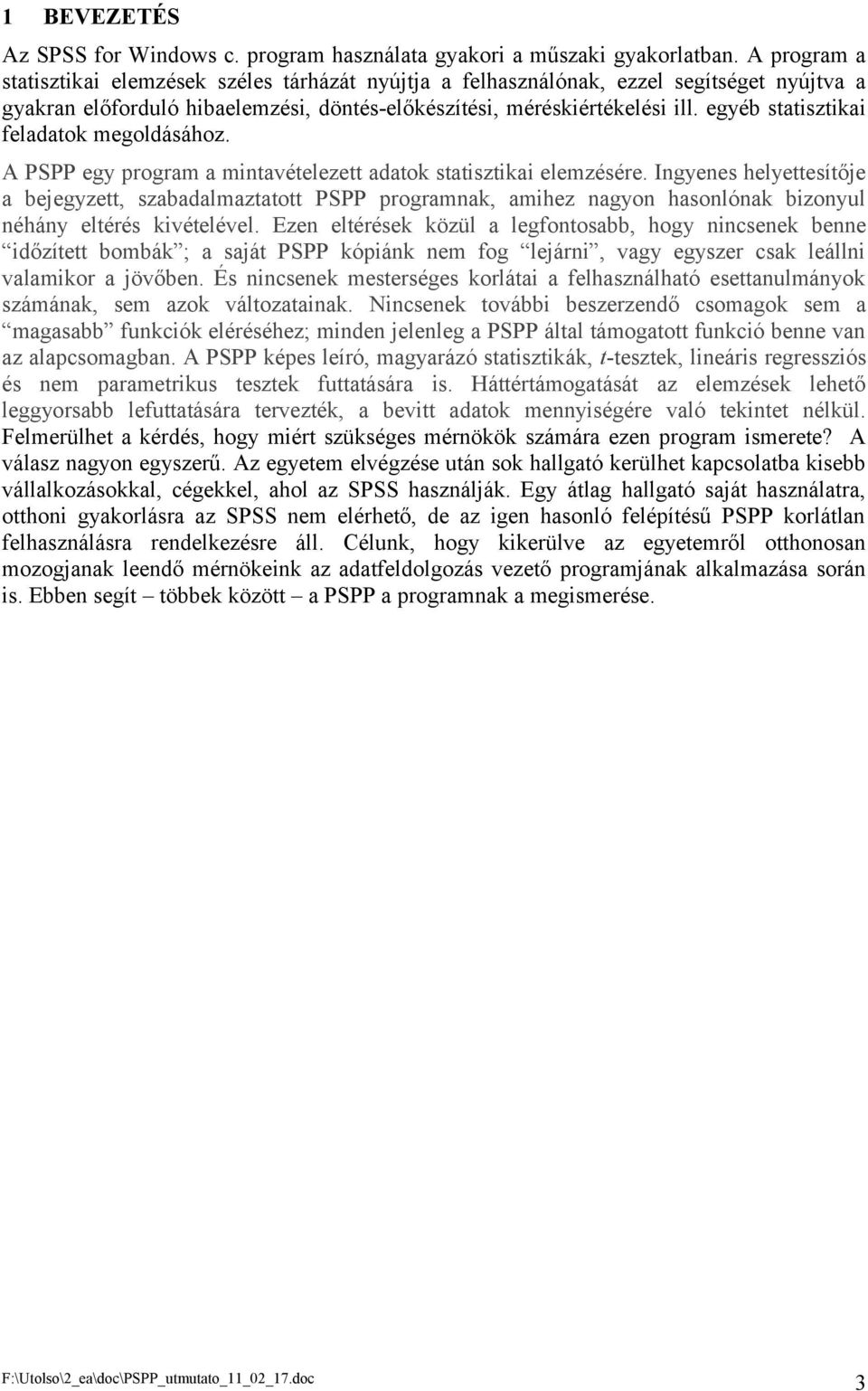 egyéb statisztikai feladatok megoldásához. A PSPP egy program a mintavételezett adatok statisztikai elemzésére.