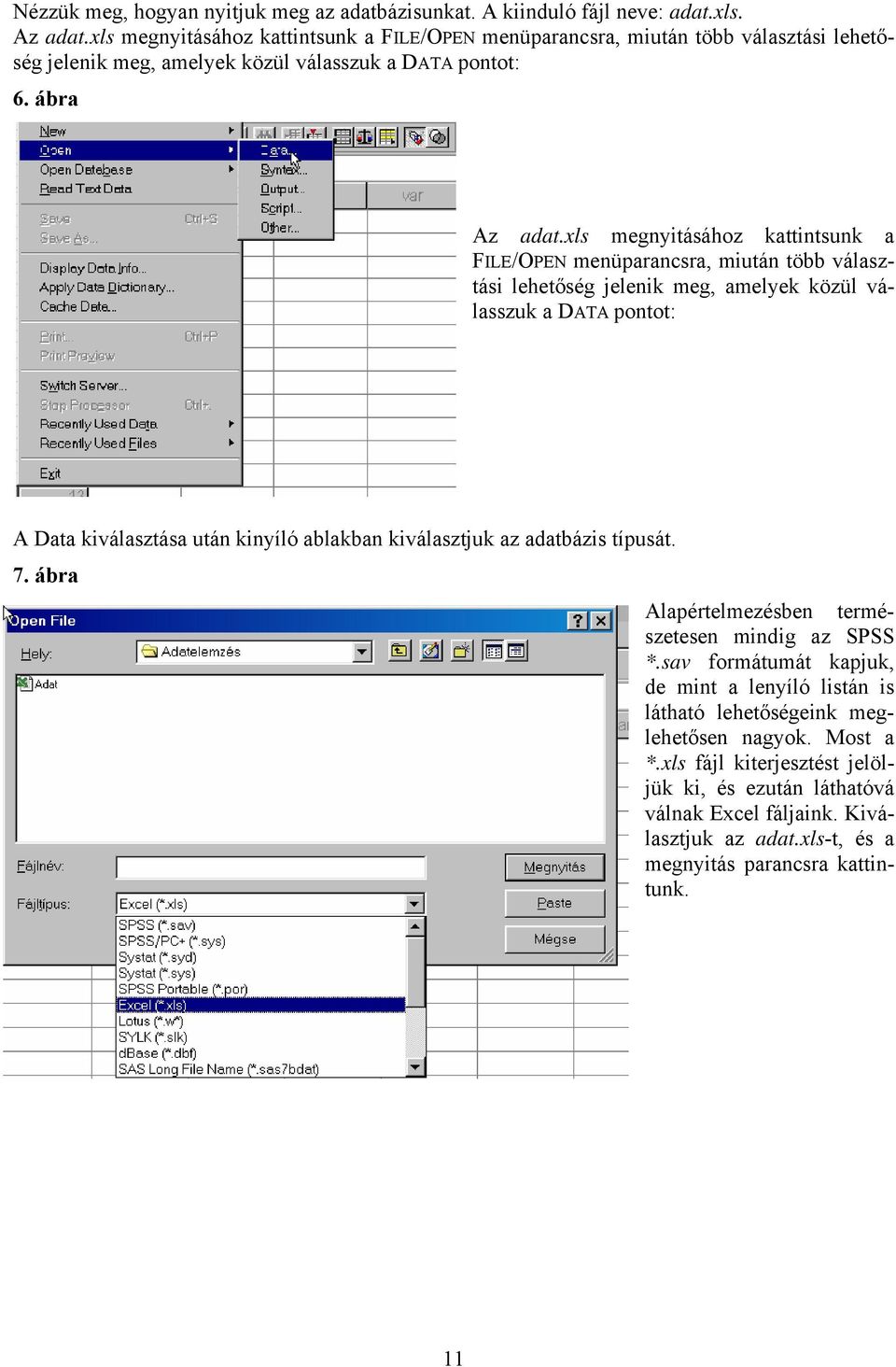 xls megytásához katttsuk a FILE/OPEN meüparacsra, mutá több választás lehetőség jelek meg, amelyek közül válasszuk a DATA potot: A Data kválasztása utá kyíló ablakba