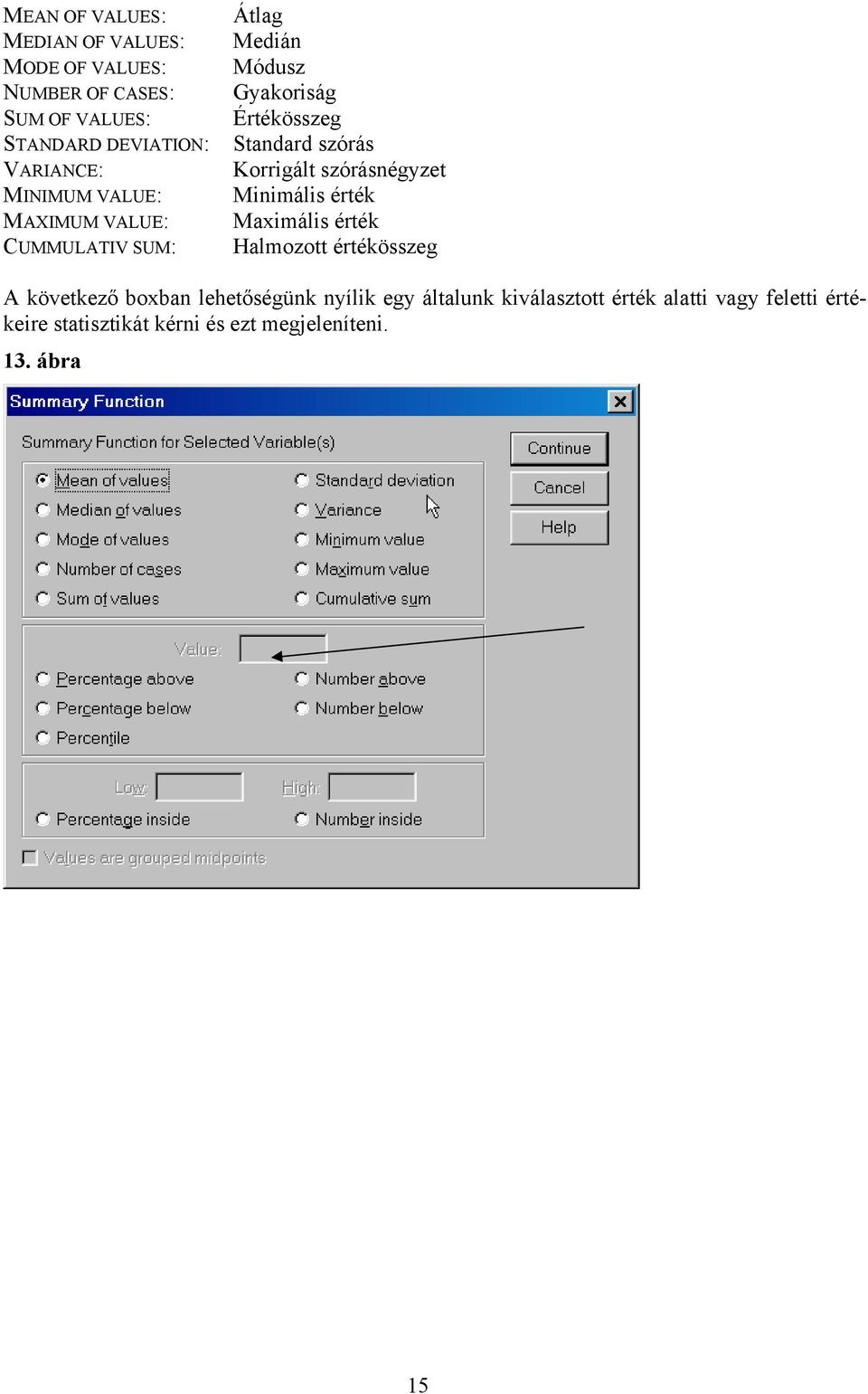 szórás Korrgált szóráségyzet Mmáls érték Maxmáls érték Halmozott értékösszeg A következő boxba