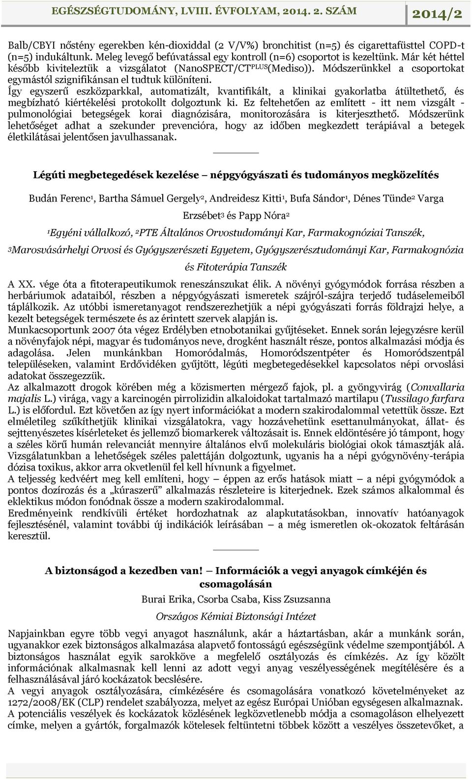 Így egyszerű eszközparkkal, automatizált, kvantifikált, a klinikai gyakorlatba átültethető, és megbízható kiértékelési protokollt dolgoztunk ki.