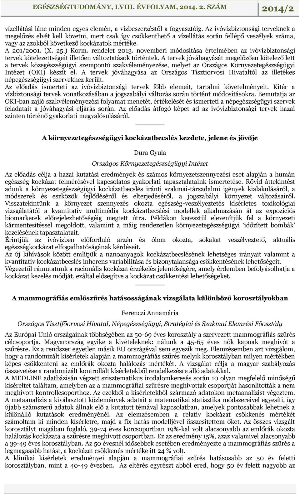 ) Korm. rendelet 2013. novemberi módosítása értelmében az ivóvízbiztonsági tervek kötelezettségeit illetően változtatások történtek.