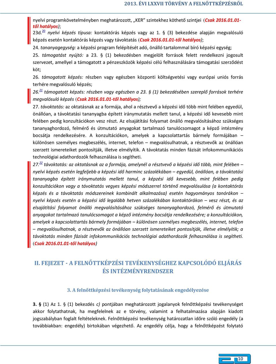 tananyagegység: a képzési program felépítését adó, önálló tartalommal bíró képzési egység; 25. támogatást nyújtó: a 23.