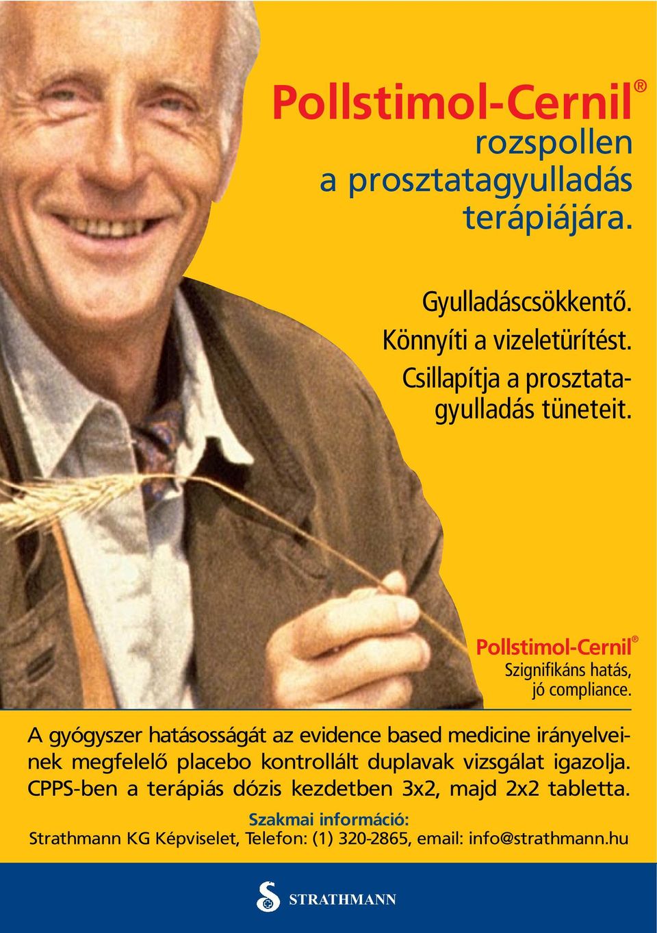 A gyógyszer hatásosságát az evidence based medicine irányelveinek megfelelõ placebo kontrollált duplavak vizsgálat igazolja.